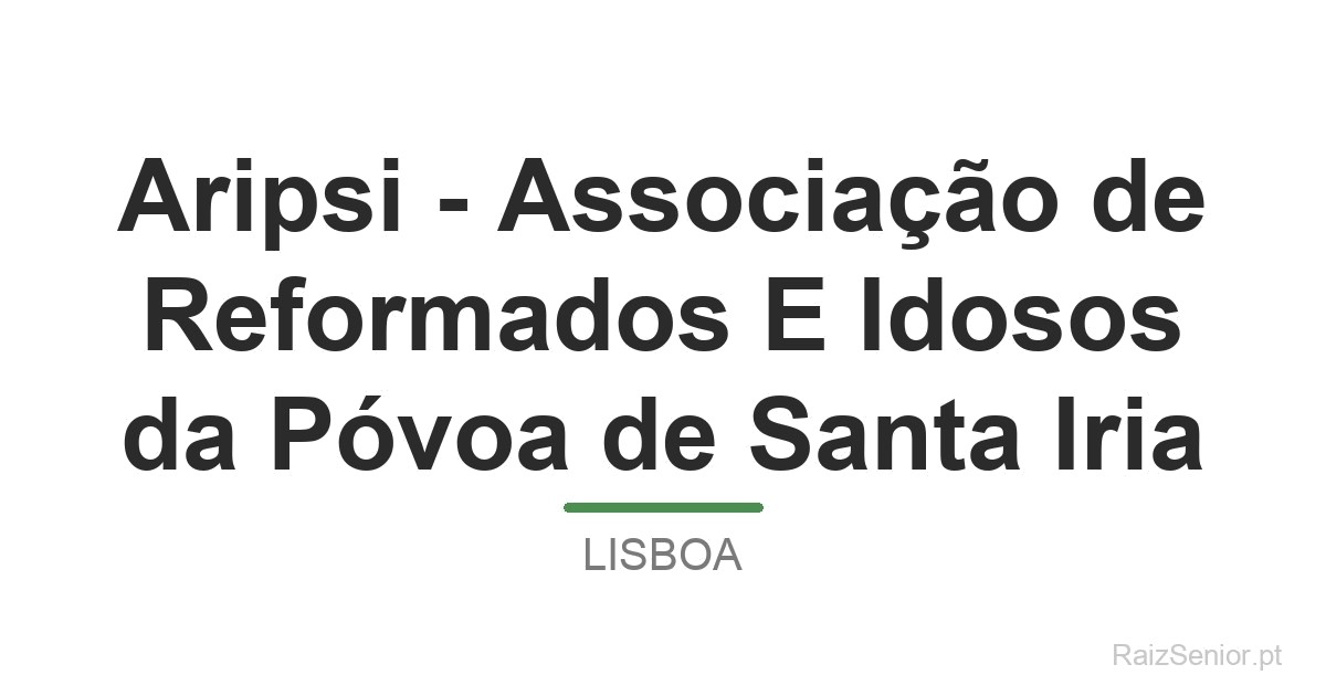Aripsi - Associação de Reformados E Idosos da Póvoa de Santa Iria