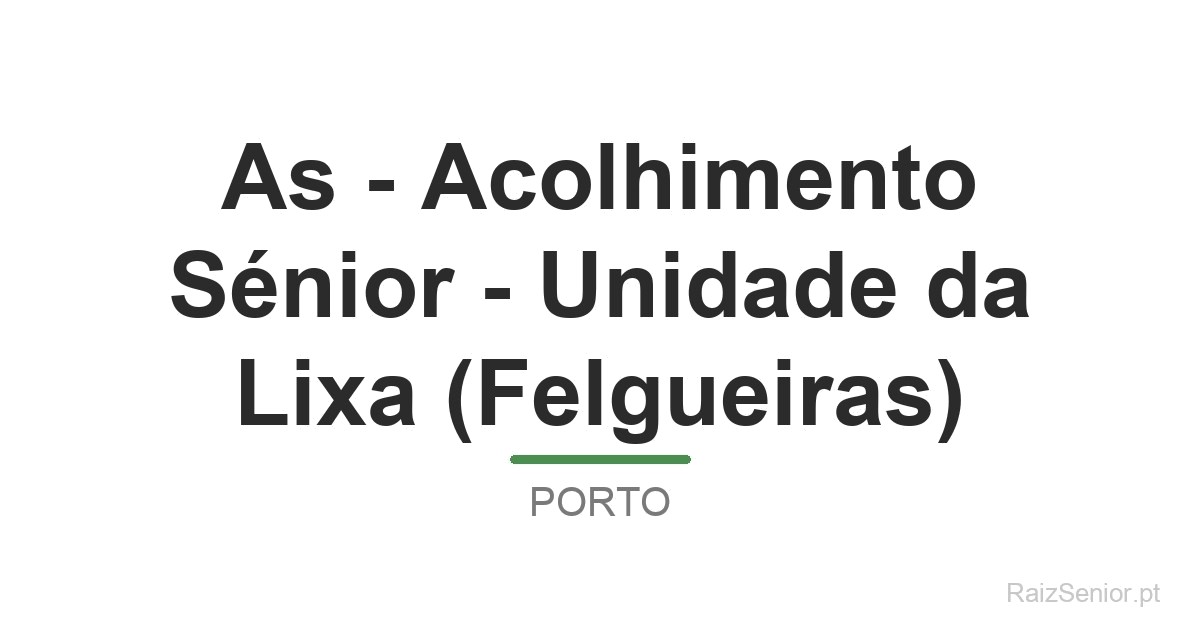 As - Acolhimento Sénior - Unidade da Lixa (Felgueiras)