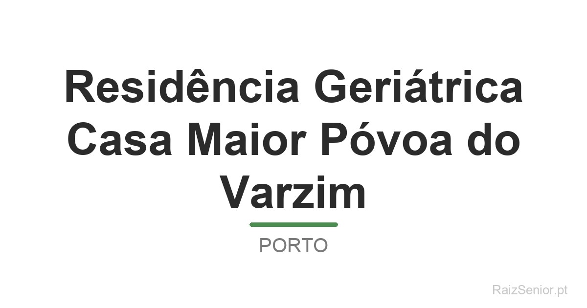 Residência Geriátrica Casa Maior Póvoa do Varzim