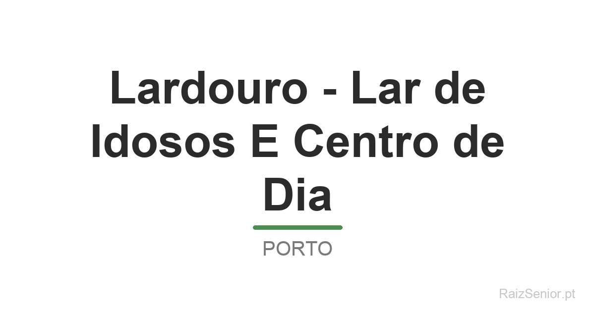 Lardouro - Lar de Idosos E Centro de Dia
