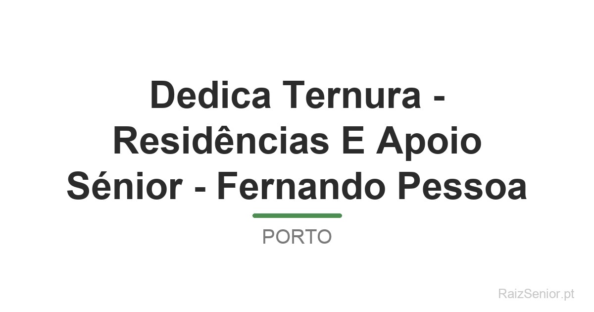 Dedica Ternura - Residências E Apoio Sénior - Fernando Pessoa